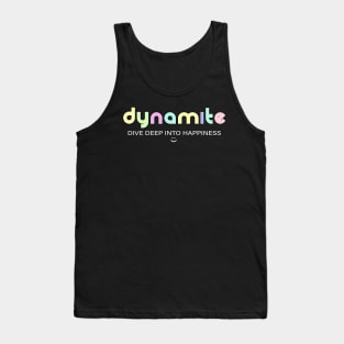 Dynamite: dive deep into happiness Tank Top